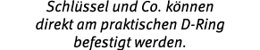 Schl ssel und Co. k nnen direkt am praktischen D Ring befestigt werden.