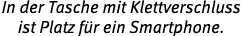 In der Tasche mit Klettverschluss ist Platz f r ein Smartphone.