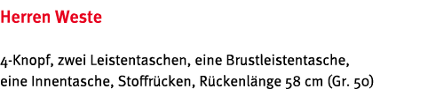 Herren Weste 4-Knopf, zwei Leistentaschen, eine Brustleistentasche, eine Innentasche, Stoffr cken, R ckenl nge 58 cm    