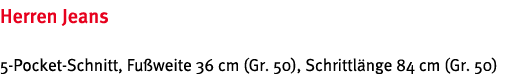Herren Jeans 5-Pocket-Schnitt, Fu weite 36 cm (Gr  50), Schrittl nge 84 cm (Gr  50)