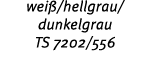 wei /hellgrau/ dunkelgrau TS 7202/556 