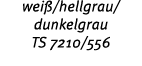 wei /hellgrau/ dunkelgrau TS 7210/556 
