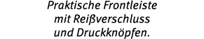 Praktische Frontleiste mit Rei verschluss und Druckkn pfen. 