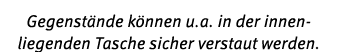 Gegenst nde k nnen u.a. in der innen liegenden Tasche sicher verstaut werden.