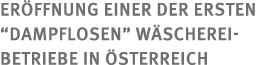 Er ffnung einer der ersten  dampflosen  W scherei- betriebe in  sterreich