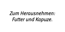 Zum Herausnehmen: Futter und Kapuze 