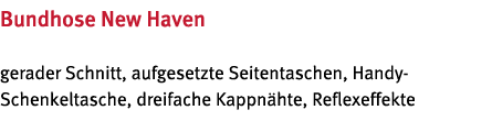 Bundhose New Haven gerader Schnitt, aufgesetzte Seitentaschen, Handy- Schenkeltasche, dreifache Kappn hte, Reflexeffekte