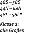 48S – 58S 44N – 64N 48L – 56L* Klasse 2: alle Gr en
