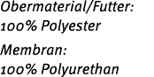 Obermaterial/Futter: 100% Polyester Membran: 100% Polyurethan