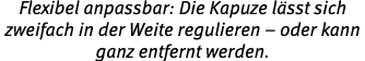 Flexibel anpassbar: Die Kapuze l sst sich zweifach in der Weite regulieren – oder kann ganz entfernt werden.