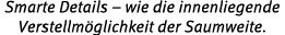 Smarte Details – wie die innenliegende Verstellm glichkeit der Saumweite.