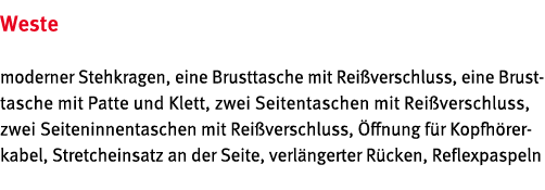 Weste moderner Stehkragen, eine Brusttasche mit Rei verschluss, eine Brust- tasche mit Patte und Klett, zwei Seitenta   